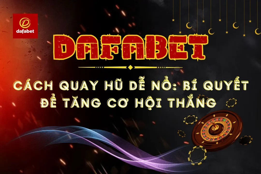 Cách Quay Hũ Dễ Nổ: Bí Quyết Để Tăng Cơ Hội Thắng