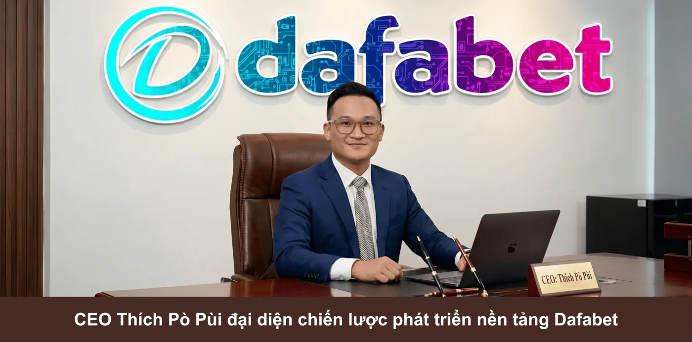 CEO Thích Pò Pùi định hướng chiến lược và vận hành hệ thống Dafabet tại thị trường châu Á